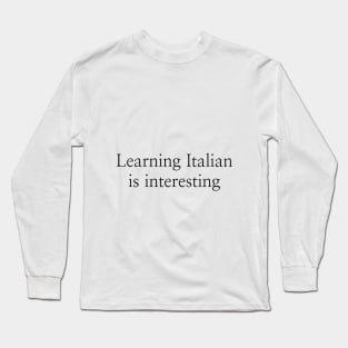 Learning Italian is interesting Long Sleeve T-Shirt